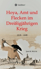Hoya, Amt und Flecken im Dreißigjährigen Krieg - Jan H. Witte