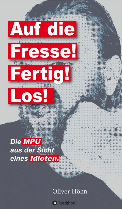 Auf die Fresse! Fertig! Los! - Oliver Höhn