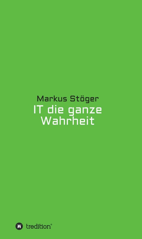 IT die ganze Wahrheit - Markus Stöger