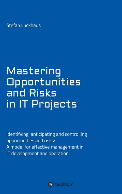 Mastering Opportunities and Risks in IT Projects - Stefan Luckhaus