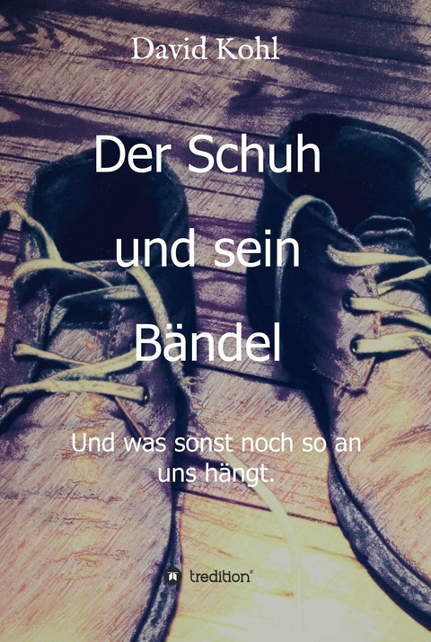 Der Schuh und sein Bändel - David Kohl