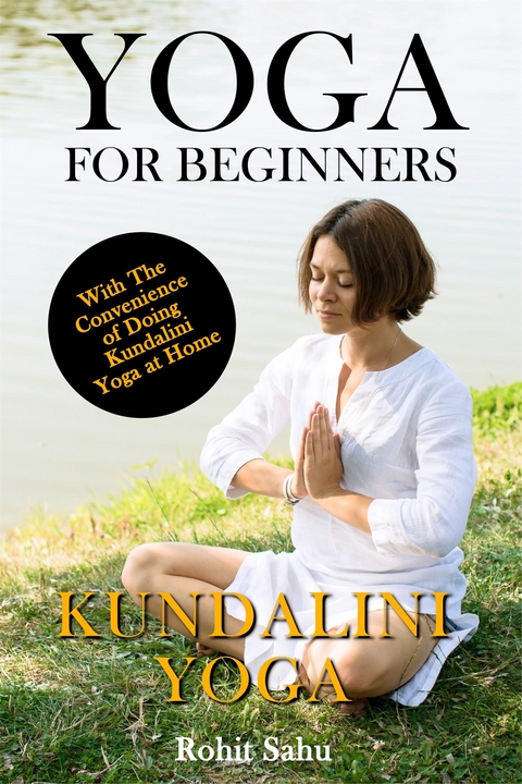 Yoga For Beginners: Kundalini Yoga - Rohit Sahu