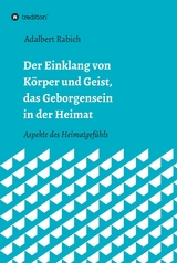 Der Einklang von Körper und Geist, das Geborgensein in der Heimat - Adalbert Rabich