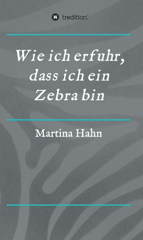 Wie ich erfuhr, dass ich ein Zebra bin - Martina Hahn