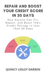 Repair and Boost Your Credit Score in 30 Days - Quincy Lesley Darren