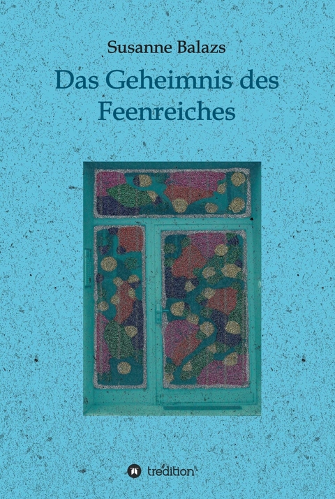 Das Geheimnis des Feenreiches - Susanne Balazs