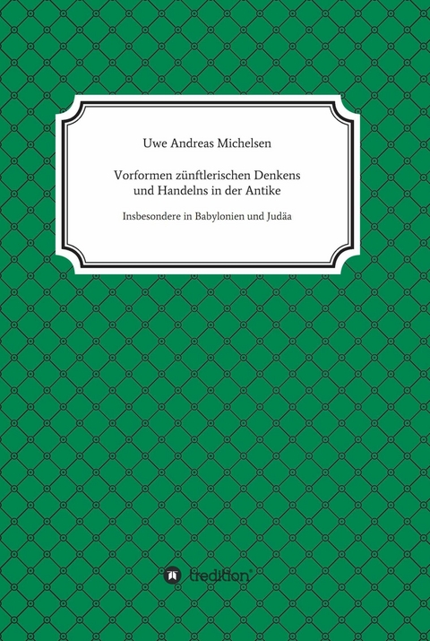 Vorformen zünftlerischen Denkens und Handelns in der Antike - Uwe Andreas Michelsen