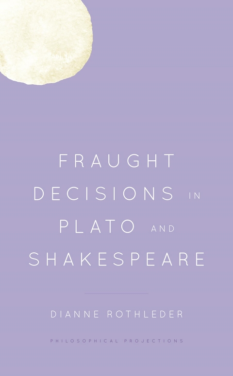 Fraught Decisions in Plato and Shakespeare -  Dianne Rothleder