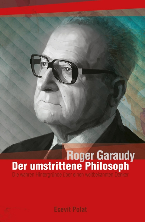 Roger Garaudy - Der umstrittene Philosoph - Ecevit Polat, Roger Garaudy