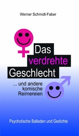 Das verdrehte Geschlecht ... und andere komische Reimereien - Werner Schmidt-Faber