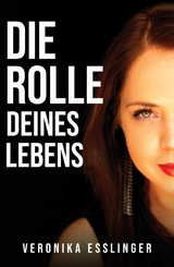 Die Rolle Deines Lebens - Veronika Esslinger