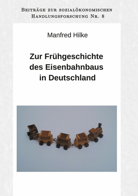 Zur Frühgeschichte des Eisenbahnbaus in Deutschland - Manfred Hilke
