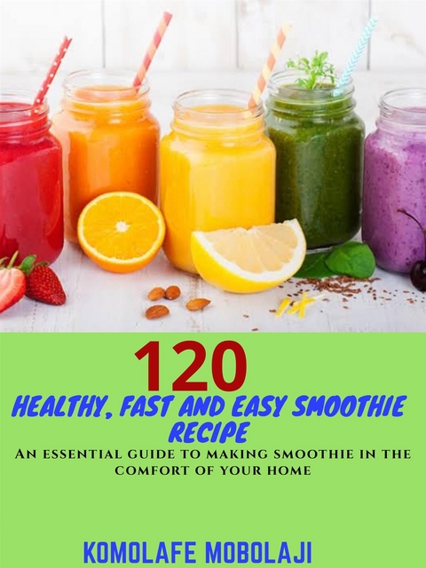 120 Healthy, Fast and Easy Smoothie Recipe - Mobolaj Komolafe