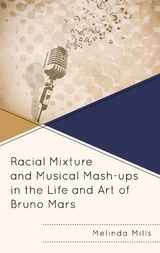 Racial Mixture and Musical Mash-ups in the Life and Art of Bruno Mars -  Melinda A. Mills