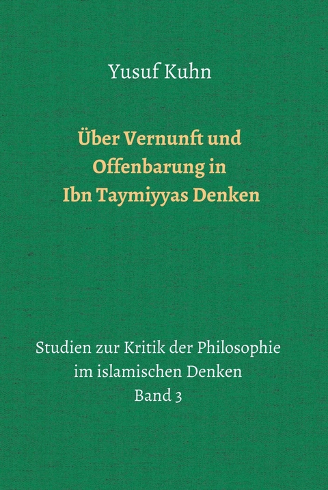 Über Vernunft und Offenbarung in Ibn Taymiyyas Denken - Yusuf Kuhn