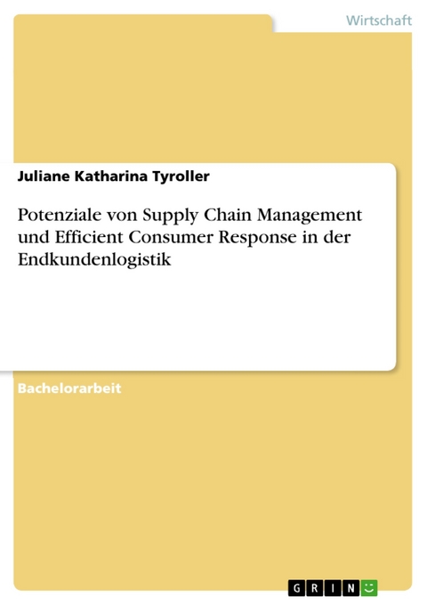 Potenziale von Supply Chain Management und Efficient Consumer Response in der Endkundenlogistik - Juliane Katharina Tyroller