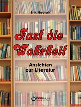 Fast die Wahrheit - Erik Neutsch