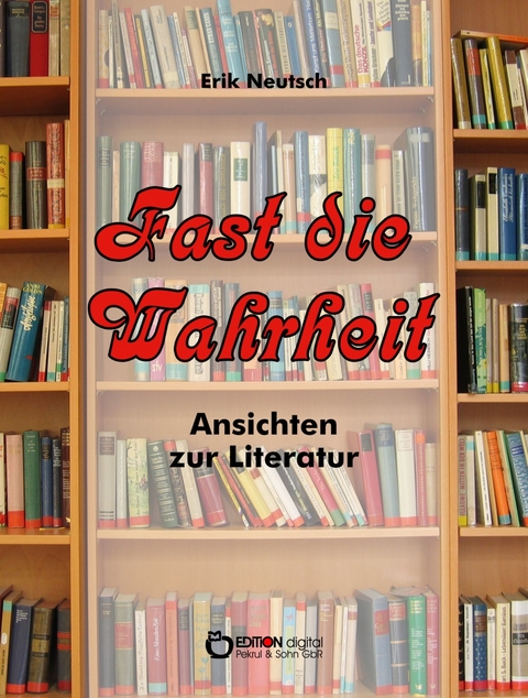 Fast die Wahrheit - Erik Neutsch