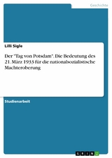Der 'Tag von Potsdam'. Die Bedeutung des 21. März 1933 für die nationalsozialistische Machteroberung -  Lilli Sigle