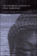 The Hongzhou School of Chan Buddhism in Eighth- through Tenth-Century China - Jinhua Jia