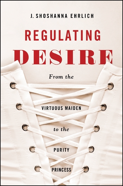 Regulating Desire -  J. Shoshanna Ehrlich