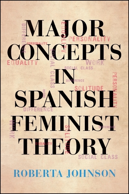 Major Concepts in Spanish Feminist Theory -  Roberta Johnson