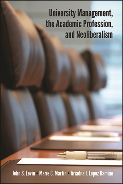 University Management, the Academic Profession, and Neoliberalism -  Ariadna I. Lopez Damian,  John S. Levin,  Marie C. Martin