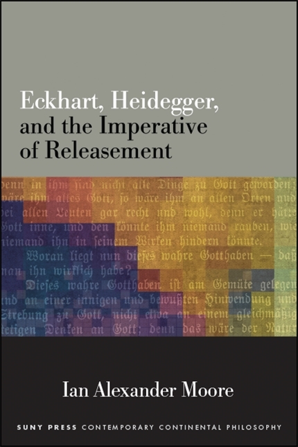 Eckhart, Heidegger, and the Imperative of Releasement -  Ian Alexander Moore