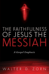 Faithfulness of Jesus the Messiah -  Walter D. Zorn