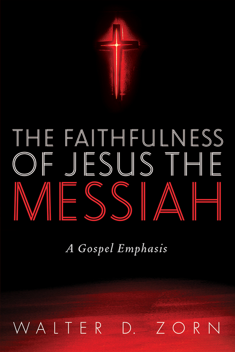 Faithfulness of Jesus the Messiah -  Walter D. Zorn