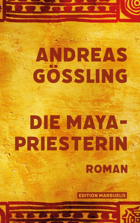 Die Maya-Priesterin -  Andreas Gößling