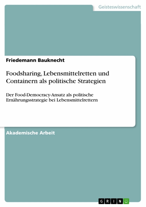 Foodsharing, Lebensmittelretten und Containern als politische Strategien - Friedemann Bauknecht
