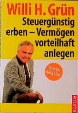 Steuergünstig erben - Vermögen vorteilhaft anlegen - Willi H Grün