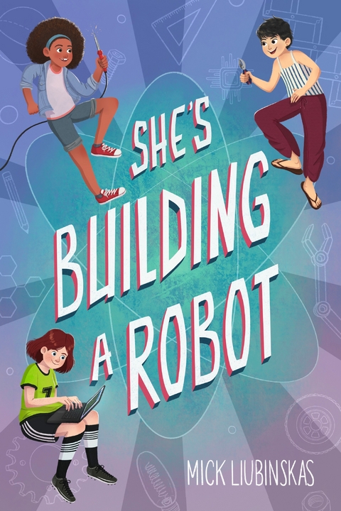 She's Building a Robot -  Mick Liubinskas