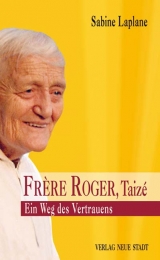 Frère Roger, Taizé - Ein Weg des Vertrauens - Sabine Laplane