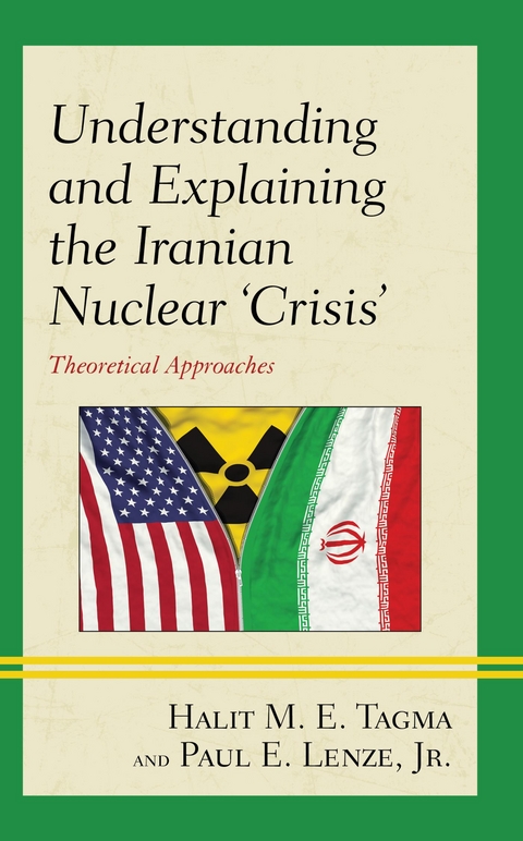 Understanding and Explaining the Iranian Nuclear 'Crisis' -  Jr. Paul E.  Lenze,  Halit  M. E. Tagma