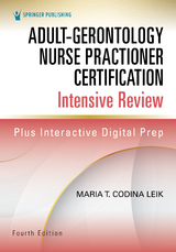 Adult-Gerontology Nurse Practitioner Certification Intensive Review, Fourth Edition - ARNP MSN  FNP-C  FNP-BC  AGPCNP-BC Maria T. Codina Leik