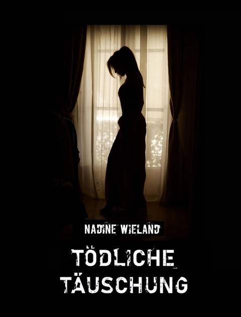 Tödliche Täuschung - Nadine Wieland