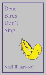 Dead Birds Don't Sing -  Niall Illingworth