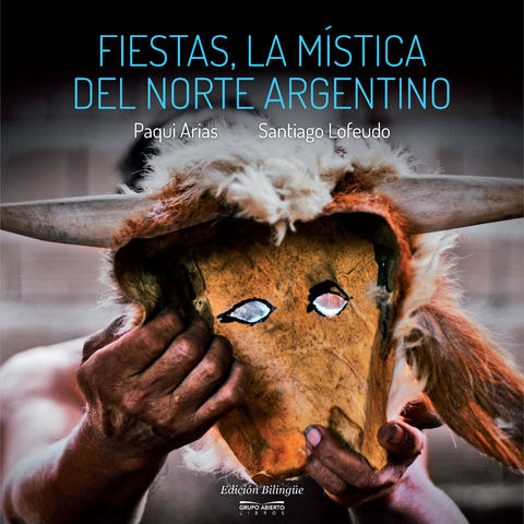 Fiestas, la mística del norte argentino - Paqui Arias, Santiago Lofeudo