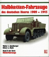 Die Halbketten-Fahrzeuge des deutschen Heeres 1909-1945 - Walter J Spielberger