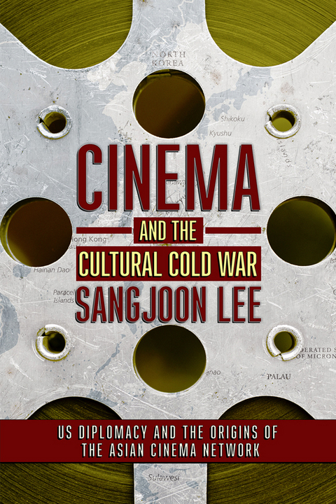 Cinema and the Cultural Cold War -  Sangjoon Lee