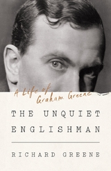 The Unquiet Englishman: A Life of Graham Greene - Richard Greene