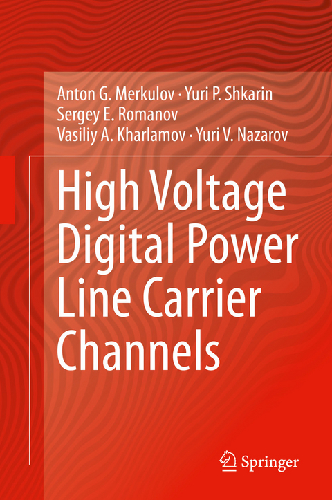 High Voltage Digital Power Line Carrier Channels - Anton G. Merkulov, Yuri P. Shkarin, Sergey E. Romanov, Vasiliy A. Kharlamov, Yuri V. Nazarov