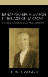 Bishop Charles H. Mason in the Age of Jim Crow -  Elton H. Weaver