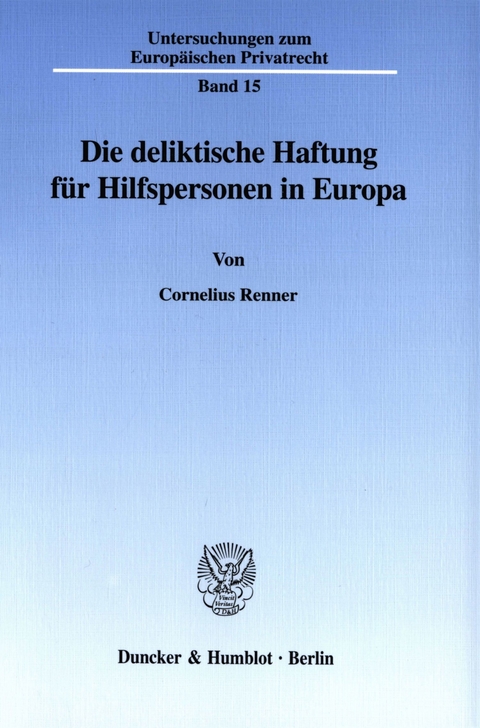 Die deliktische Haftung für Hilfspersonen in Europa. -  Cornelius Renner