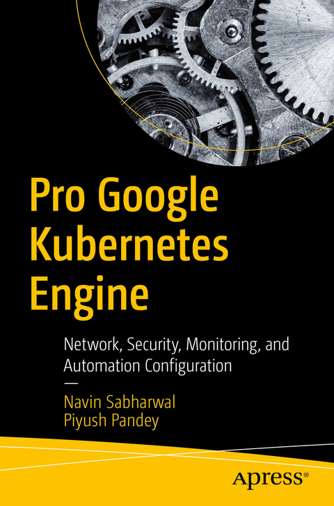 Pro Google Kubernetes Engine -  Piyush Pandey,  Navin Sabharwal