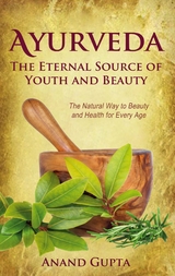 Ayurveda - The Eternal Source of Youth and Beauty - Anand Gupta