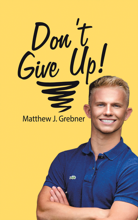 Don't Give Up! -  Matthew Grebner