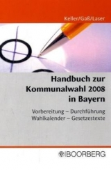 Handbuch zur Kommunalwahl 2008 in Bayern - Johann Keller, Andreas Gaß, Hans D. Laser